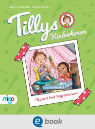 Title: Tillys Kinderkram. Tilly wird fast Vegetarianerin: Fröhlich-freches und flauseflusigleichtes Vorlesebuch ab 4 Jahren, Author: Jasmin Schaudinn