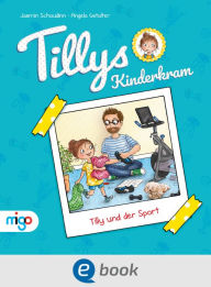 Title: Tillys Kinderkram. Tilly und der Sport: Fröhlich-freches und flauseflusigleichtes Vorlesebuch ab 4 Jahren, Author: Jasmin Schaudinn