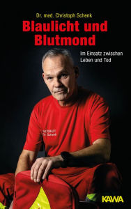 Title: Blaulicht und Blutmond: Im Einsatz zwischen Leben und Tod, Author: Dr. med. Christoph Schenk