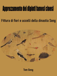 Title: Apprezzamento dei dipinti famosi cinesi: Pittura di fiori e uccelli della dinastia Song, Author: Tom Geng