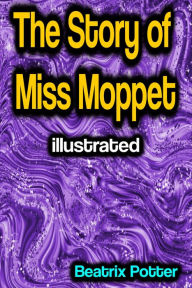 Title: The Story of Miss Moppet illustrated, Author: Beatrix Potter