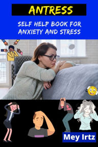 Title: Antress: Self Help Book for Anxiety and Stress, Author: Mey Irtz