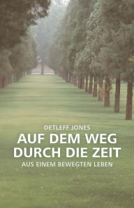 Title: Auf dem Weg durch die Zeit: Aus einem bewegten Leben, Author: Detleff Jones