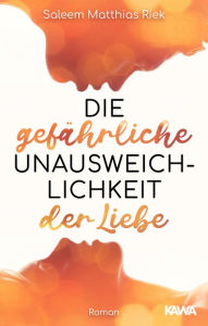 Title: Die gefährliche Unausweichlichkeit der Liebe, Author: Saleem Matthias Riek