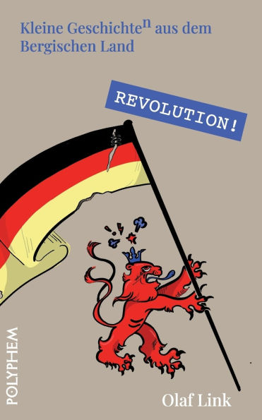 Revolution!: Die Deutsche Revolution 1848/49 im Bergischen Land