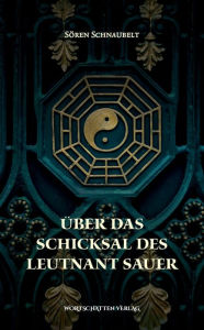 Title: Über das Schicksal des Leutnant Sauer, Author: Sören Schnaubelt