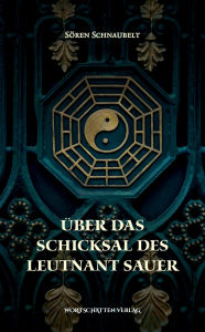Title: Über das Schicksal des Leutnant Sauer, Author: Sören Schnaubelt