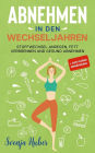 Abnehmen in den Wechseljahren: Stoffwechsel anregen, Fett verbrennen und gesund abnehmen + Anti Aging Ernährung