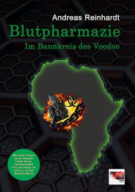 Title: Blutpharmazie - Im Bannkreis des Voodoo: Mit einem Vorwort Seiner Majestät Dadah Bokpe Houézrèhouêkê Prinz von Allada und König zu Quidah (Republik Benin), Author: Andreas Reinhardt