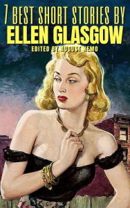 Title: 7 best short stories by Ellen Glasgow, Author: Ellen Glasgow