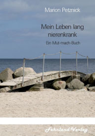 Title: Mein Leben lang nierenkrank: Ein Mut-mach-Buch, Author: Marion Petznick