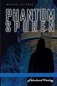 Title: Phantomspuren. Das Phantom von Heilbronn, Author: Michael Hetzner