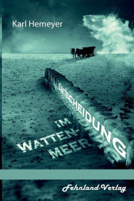 Title: Entscheidung im Wattenmeer. Die Geschichte einer Liebe in einer knallharten Geschäftswelt, Author: Karl Hemeyer