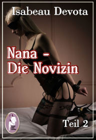 Title: Nana - Die Novizin, Teil 2 (Erotik, MaleDom), Author: Isabeau Devota