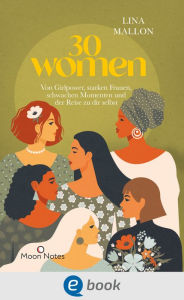 Title: 30 Women: Von Girlpower, starken Frauen, schwachen Momenten und der Reise zu dir selbst, Author: Lina Mallon