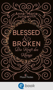 Title: Blessed & Broken. Die Kraft des Klangs: Romantisches High-Fantasy-Abenteuer, Author: Anne-Marie Jungwirth