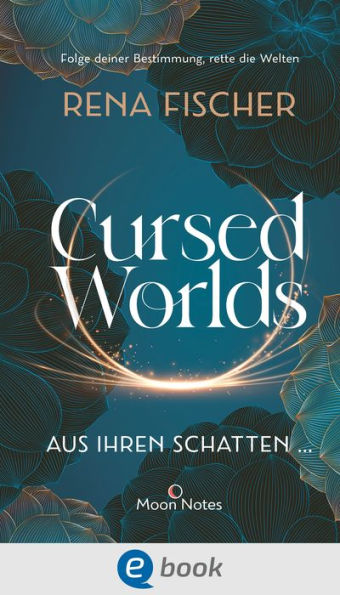 Cursed Worlds 1. Aus ihren Schatten .: Düster-packende Romantasy in magischen Welten