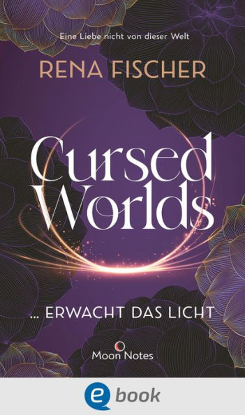 Cursed Worlds 2 . erwacht das Licht: Düster-packende Romantasy in magischen Welten