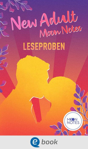 New Adult Moon Notes Leseproben: Kostenlose Leseproben von u.a. Jennifer Schumann, Josephine Angelini, Laura Labas, Ashley Herring Blake