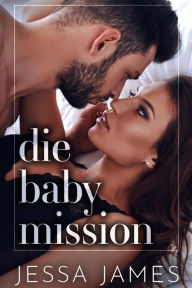 Title: Die Baby Mission, Author: Jessa James