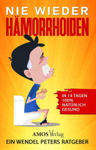 Title: Nie wieder Hämorrhoiden: In 14 Tagen 100% natürlich gesund, Author: Wendel Peters