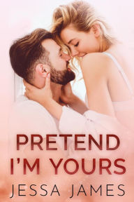 Title: Pretend I'm Yours, Author: Jessa James