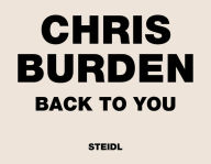 Title: Chris Burden: Back to You, Author: Chris Burden