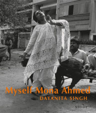 Title: Dayanita Singh: Myself Mona Ahmed, Author: Dayanita Singh