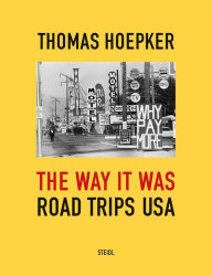 Title: Thomas Hoepker: The Way It Was: Road Trips USA, Author: Thomas Hoepker