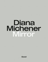 Title: Diana Michener: Mirror, Author: Steidl