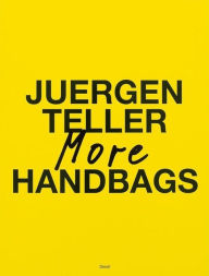 Juergen Teller: More Handbags by Juergen Teller, Hardcover