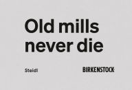 Title: Birkenstock: Old Mills Never Die, Author: Henry Leutwyler