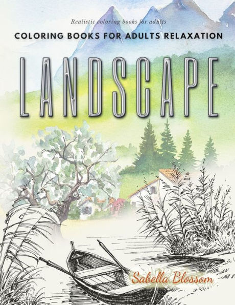 Landscape coloring books for adults relaxation. Realistic coloring books for adults: Calming therapy an anti-stress coloring book