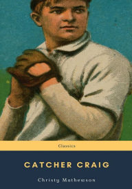 Title: Catcher Craig, Author: Christy Mathewson