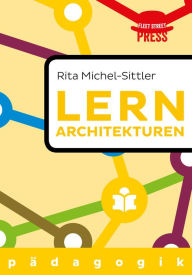 Title: Lernarchitekturen der Zukunft: Von den Besten Lernen, Author: Rita Michel-Sittler