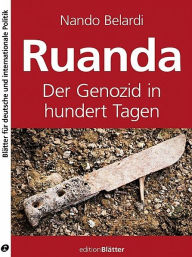 Title: Ruanda 1994: Genozid in hundert Tagen, Author: Nando Belardi