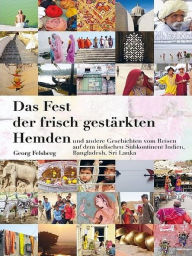 Title: Das Fest der frisch gestärkten Hemden, Author: Georg Felsberg