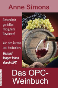 Title: Das OPC-Weinbuch: Gesundheit genießen mit gutem Gewissen, Author: Anne Simons