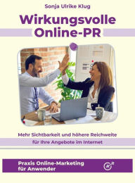 Title: Wirkungsvolle Online-PR: Mehr Sichtbarkeit und höhere Reichweite für Ihre Angebote im Internet, Author: Sonja Ulrike Dr. Klug