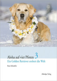 Title: Aloha auf vier Pfoten 3: Ein Golden Retriever erobert die Welt, Author: Beate Schmöller