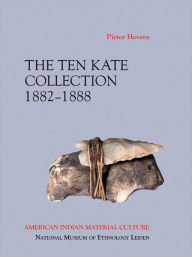 Title: American Indian Material Culture: The Ten Kate Collection, 1882-1888, Author: Pieter Hovens