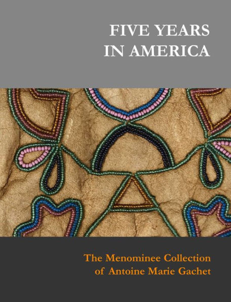 Five Years in America: The Menominee Collection of Antoine Marie Gachet