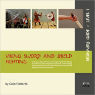 Title: Viking Sword And Shield Fighting Beginners Guide Level 1, Author: Colin Richards