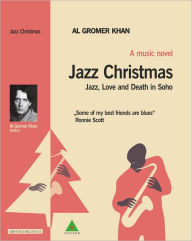 Title: Jazz Christmas: Jazz, Love and Death in Soho, Author: Al Gromer Khan