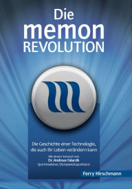 Title: Die memon Revolution: Die Geschichte einer Technologie, die auch Ihr Leben verändern kann, Author: Ferry Hirschmann