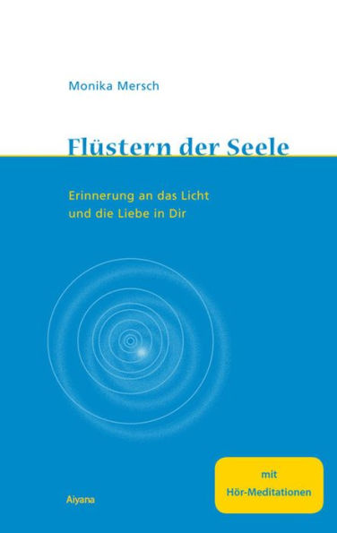 Flüstern der Seele - Enhanced E-book: Erinnerung an das Licht und die Liebe in Dir. Mit 2 Hör-Meditationen