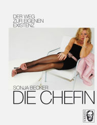 Title: Die Chefin: Der Weg zur eigenen Existenz, Author: Sonja Becker