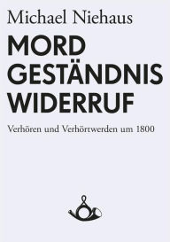 Title: Mord, Geständnis, Widerruf, Author: Michael Niehaus