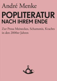 Title: Die Popliteratur nach ihrem Ende, Author: Thomas Hecken