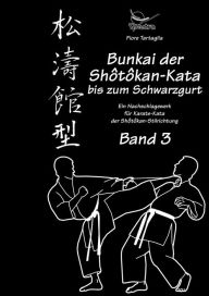 Title: Bunkai der Shôtôkan-Kata bis zum Schwarzgurt / Band 3 / eBook: Ein Nachschlagewerk für Karate-Kata der Shôtôkan-Stilrichtung, Author: Tartaglia
